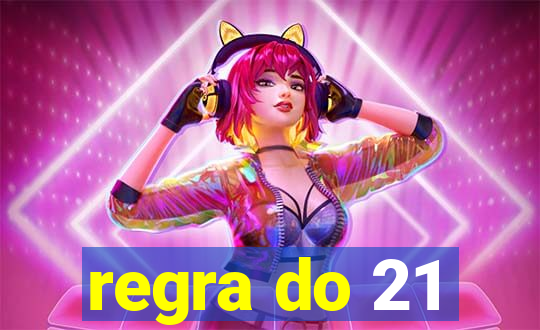 regra do 21