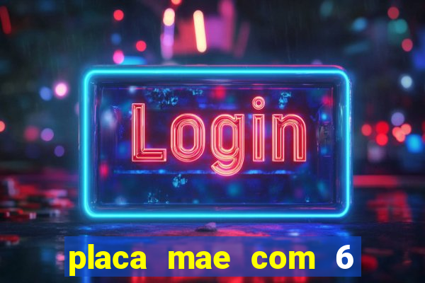 placa mae com 6 slots de memoria