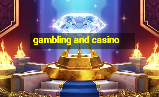 gambling and casino