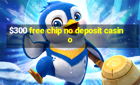 $300 free chip no deposit casino