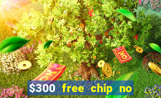 $300 free chip no deposit casino