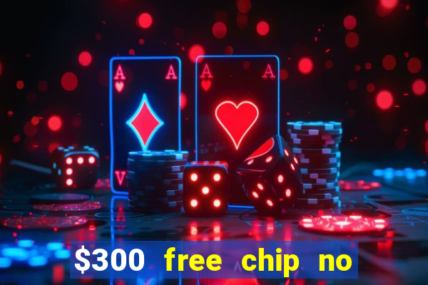 $300 free chip no deposit casino