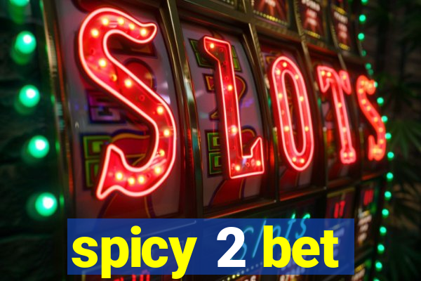 spicy 2 bet