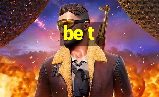 be t