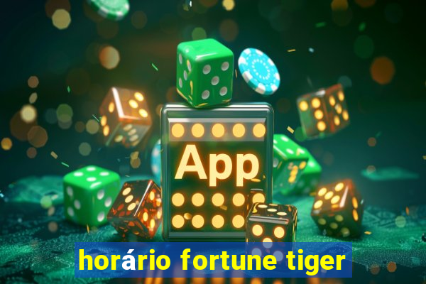 horário fortune tiger