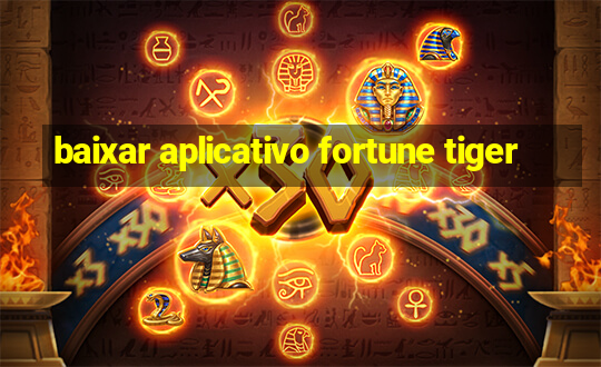 baixar aplicativo fortune tiger