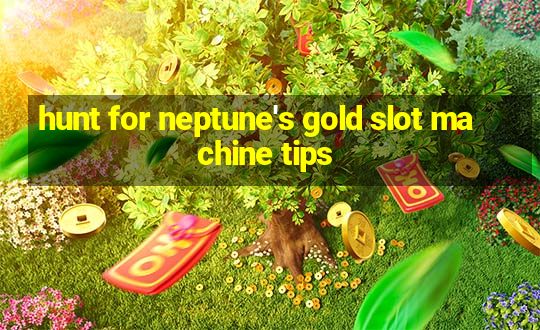 hunt for neptune's gold slot machine tips