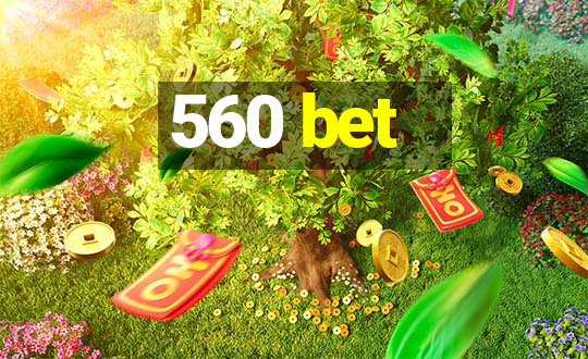 560 bet