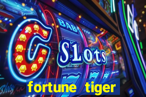 fortune tiger cadastre e ganhe