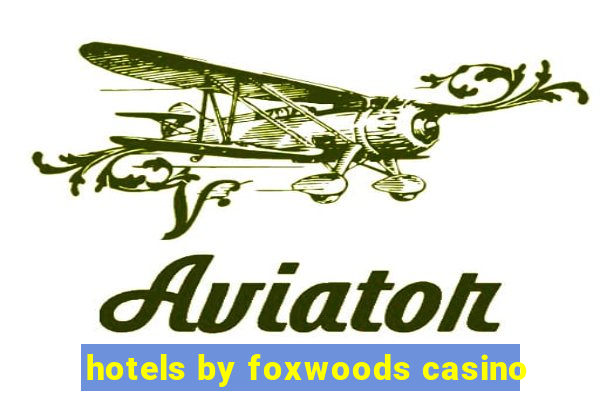 hotels by foxwoods casino