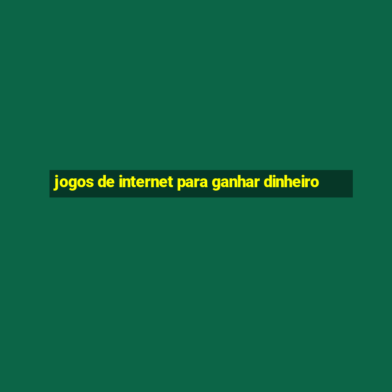 jogos de internet para ganhar dinheiro