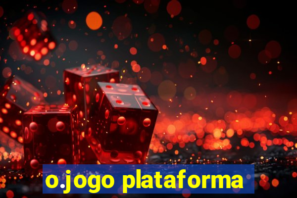 o.jogo plataforma