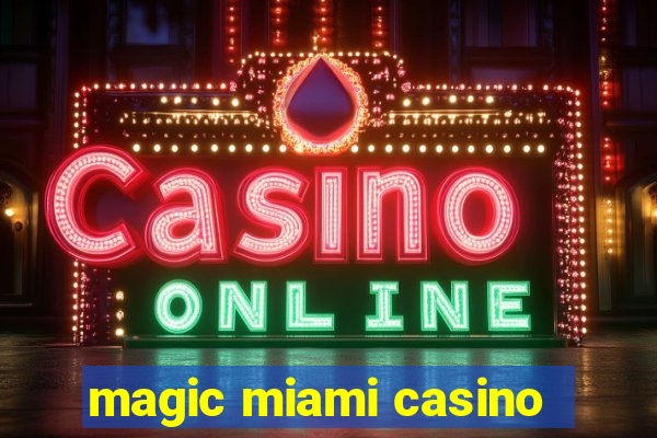 magic miami casino