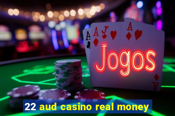 22 aud casino real money