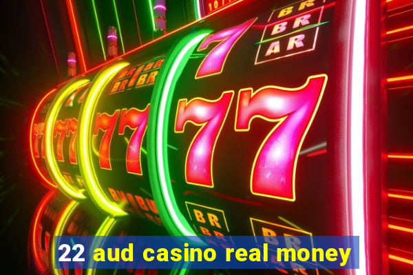 22 aud casino real money