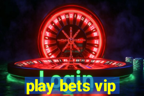 play bets vip