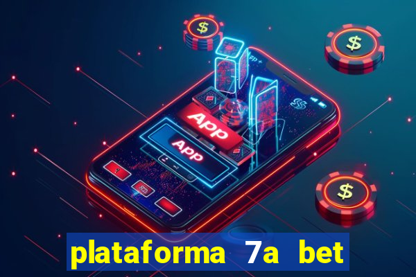 plataforma 7a bet é confiável