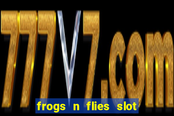 frogs n flies slot real money