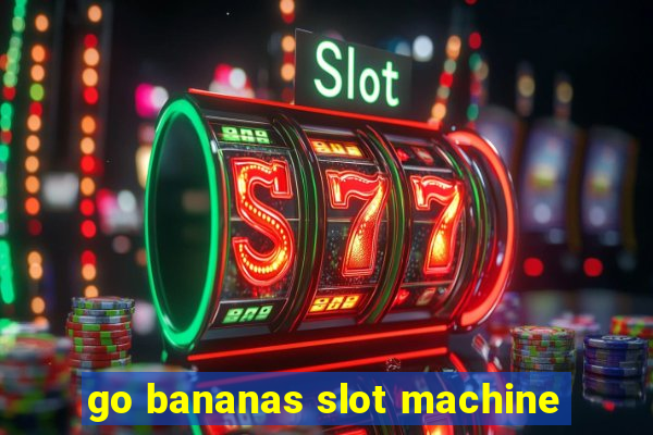 go bananas slot machine