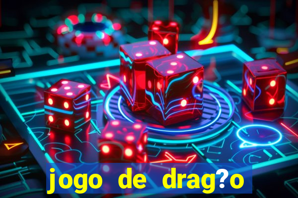 jogo de drag?o para celular