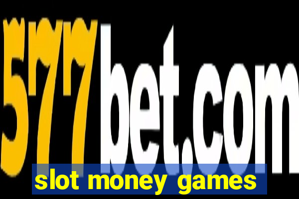 slot money games