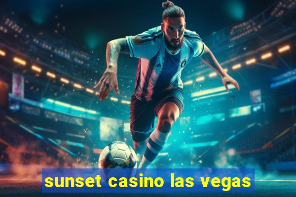 sunset casino las vegas