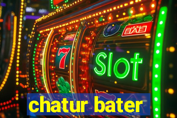 chatur bater