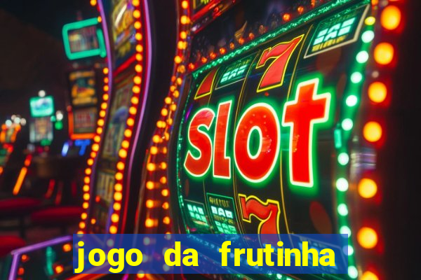 jogo da frutinha para ganhar dinheiro