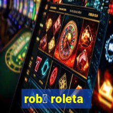 rob么 roleta