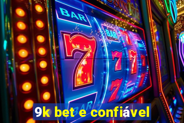 9k bet e confiável