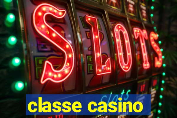 classe casino