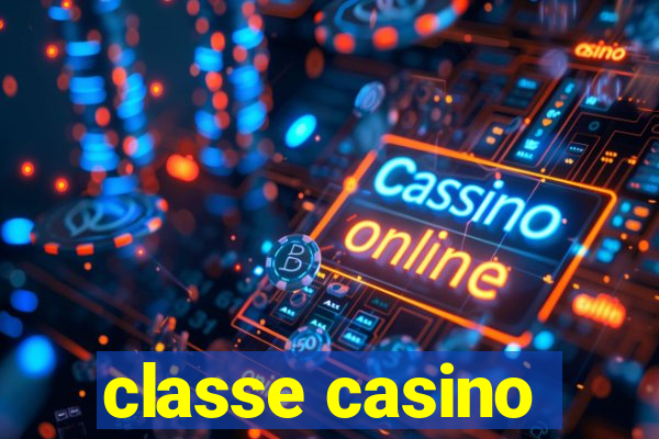 classe casino