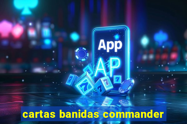 cartas banidas commander