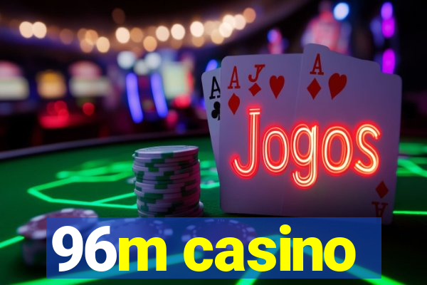 96m casino