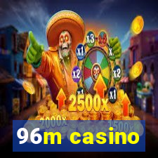 96m casino