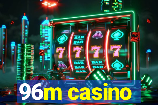 96m casino