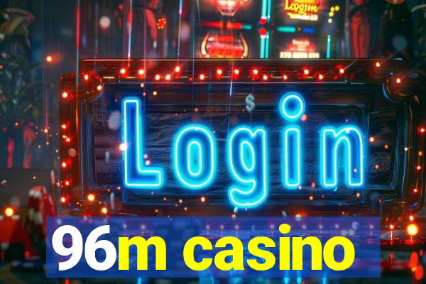 96m casino