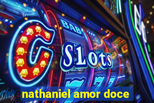 nathaniel amor doce