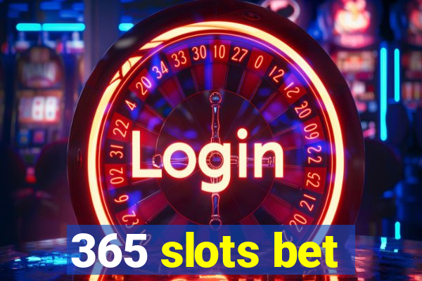 365 slots bet