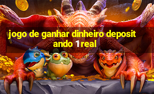 jogo de ganhar dinheiro depositando 1 real