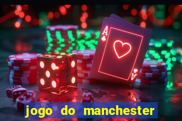 jogo do manchester city: onde assistir