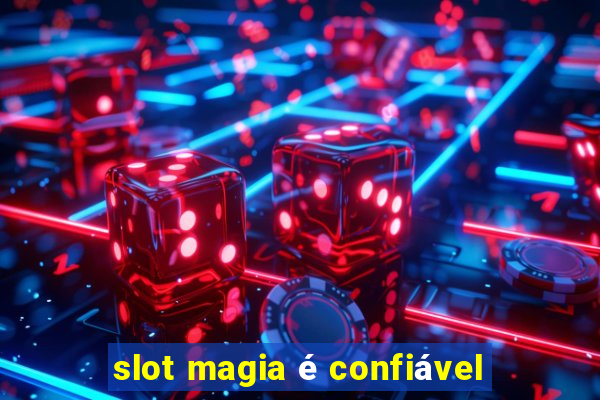 slot magia é confiável