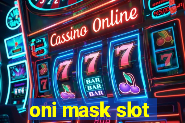 oni mask slot