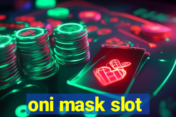 oni mask slot