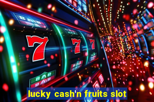 lucky cash'n fruits slot