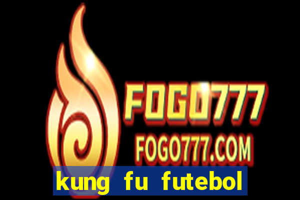 kung fu futebol clube completo dublado