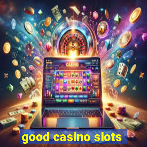 good casino slots