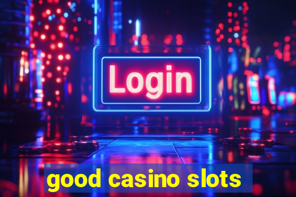 good casino slots