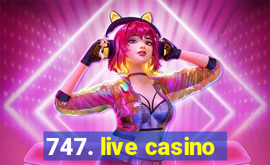 747. live casino