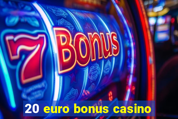 20 euro bonus casino